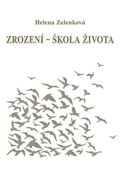 Zrození - škola života – Zelenková Helena