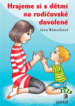 Hrajeme si s dětmi na rodičovské dovolené – Němečková Jana (2011)