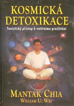 Kosmická detoxikace - Taoistický přístup k vnitřnímu pročištění – Mantak Chia