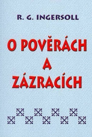O pověrách a zázracích – Ingersoll Ralph