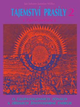 Tajemství prasíly 2 Zjevování - O geopatogenních zonách a zřídlech životodárné energie – Miška Jan Johann Jaroslav