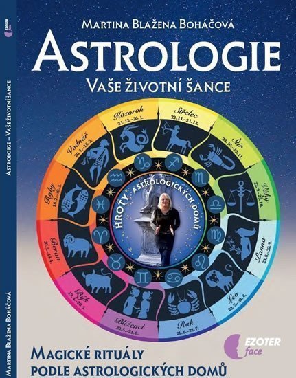 Astrologie vaše životní šance magické rituály podle astrologických domů – Boháčová Martina Blažena