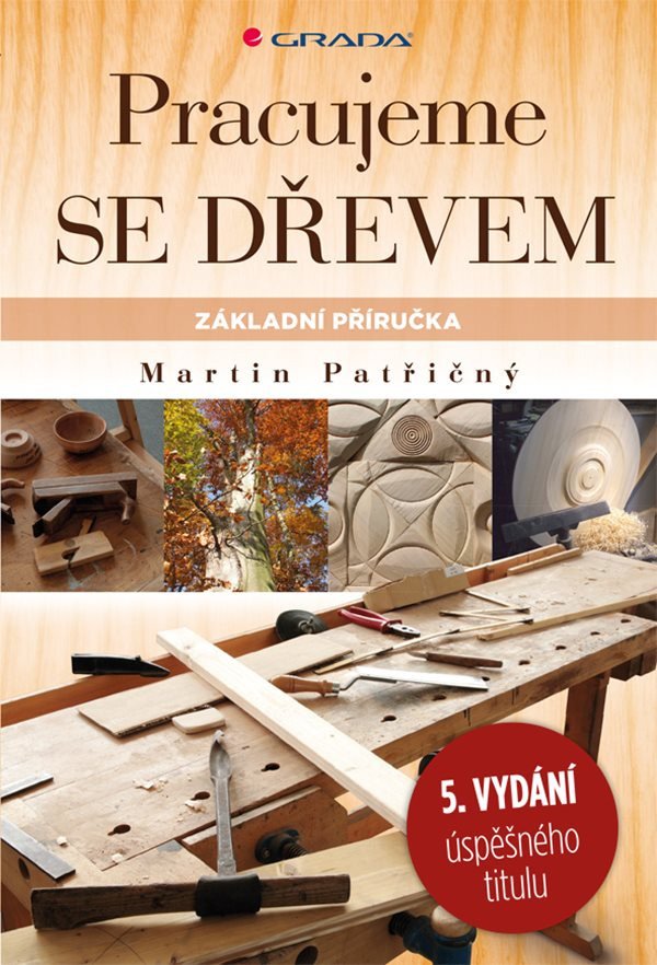 Pracujeme se dřevem - Základní příručka – Patřičný Martin