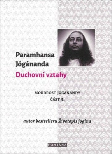 Duchovní vztahy - Moudrost Jógánandy 3 – Jógánanda Paramhansa