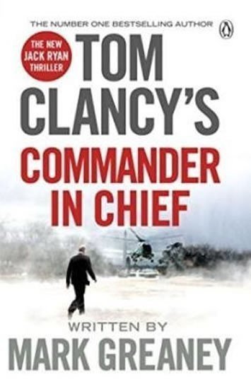 Tom Clancys Commander-In-Chief A Jack Ryan Novel – Greaney Mark