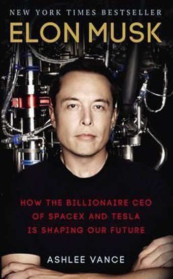 Elon Musk  How The Billionaire Ceo Of Spacex And Tesla Is Shaping Our Future – Vance Ashlee