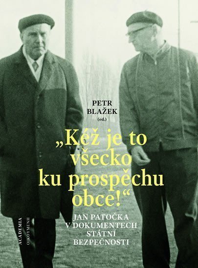 Kéž je to všecko ku prospěchu obce - Jan Patočka v dokumentech Státní bezpečnosti – Blažek Petr
