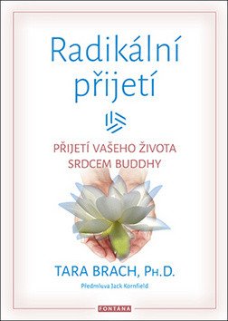 Radikální přijetí - Přijetí vašeho života srdcem Buddhy – Brach Tara
