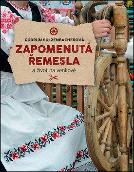 Zapomenutá řemesla a život na venkově – Sulzenbacherová Gudrun