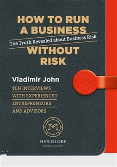 How to run a business without risk - The Truth Revealed about Business Risk – John Vladimír