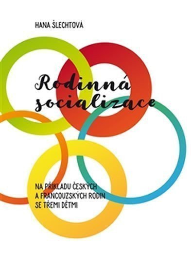 Rodinná socializace na příkladu českých a francouzských rodin se třemi dětmi – Šlechtová Hana