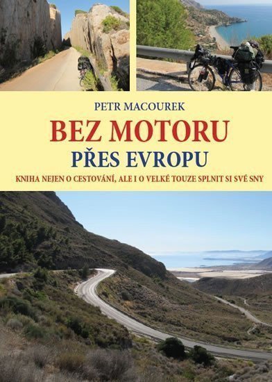 Bez motoru přes Evropu - Kniha nejen o cestování ale i o velké touze splnit si své sny – Macourek Petr