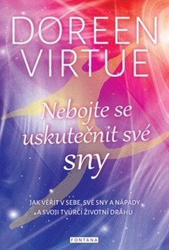 Nebojte se uskutečnit své sny - Jak věřit v sebe své sny a nápady a svoji tvůrčí životní dráhu – Virtue Doreen