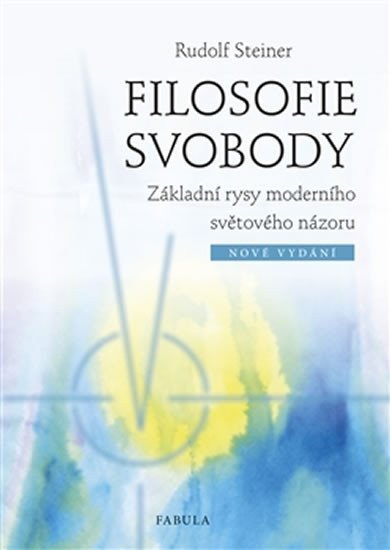 Filosofie svobody - Základní rysy moderního světového názoru – Steiner Rudolf