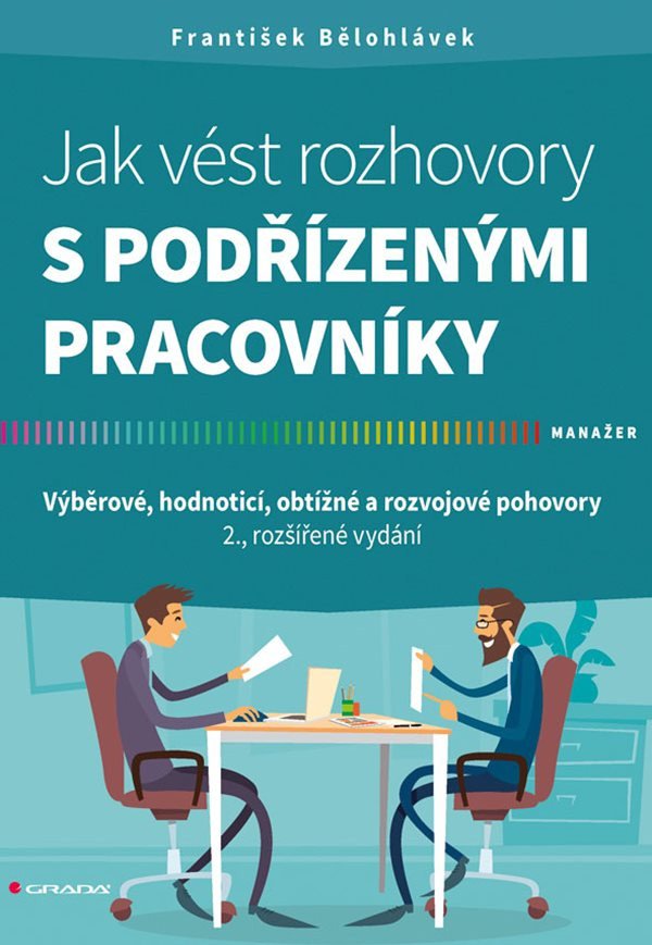 Jak vést rozhovory s podřízenými pracovníky - Výběrové hodnoticí obtížné a rozvojové pohovory – Bělohlávek František