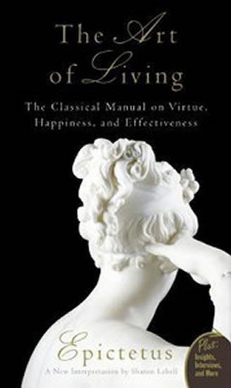 The Art of Living - The Classical Mannual on Virtue Happiness and Effectiveness – Epictetus