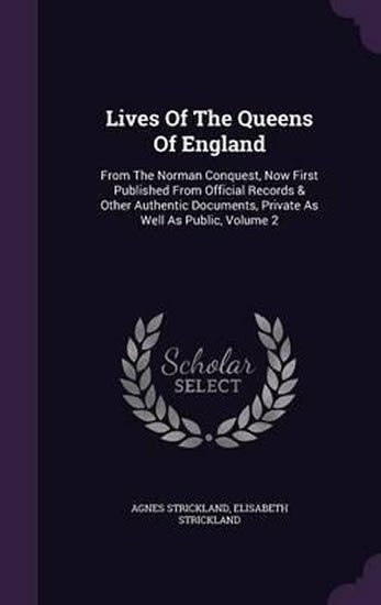 Lives of the Queens of England – Strickland Agnes