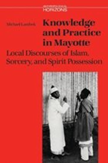 Knowledge and Practice in Mayotte  Local Discourses of Islam Sorcery and Spirit Possession – Lambek Michael