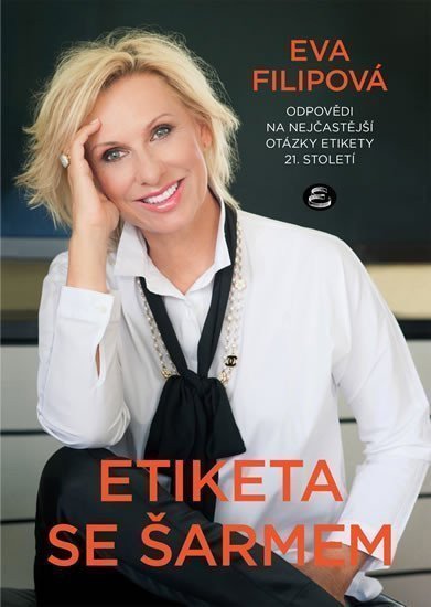 Etiketa se šarmem - Odpovědi na nejčastější otázky etikety 21 století – Filipová Eva