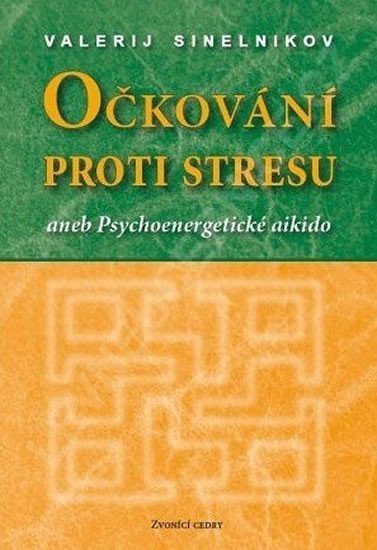 Očkování proti stresu aneb Psychoenergetické aikido – Sineľnikov Valerij