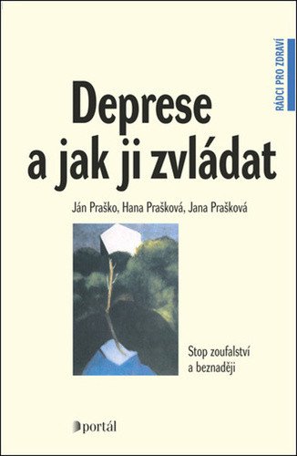 Deprese a jak ji zvládat - Stop zoufalství a beznaději – Praško Ján