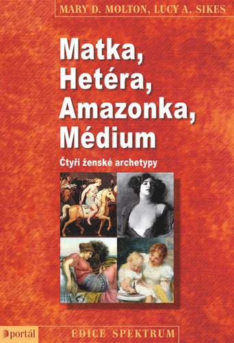Matka Hetéra Amazonka Médium - Čtyři ženské archetypy – Molton Mary D