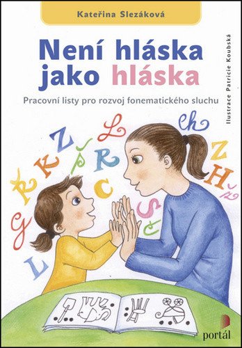 Není hláska jako hláska - Pracovní listy pro rozvoj fonematického sluchu – Slezáková Kateřina