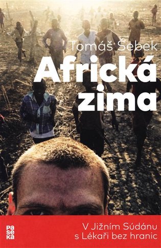 Africká zima - V Jižním Súdánu s Lékaři bez hranic – Šebek Tomáš
