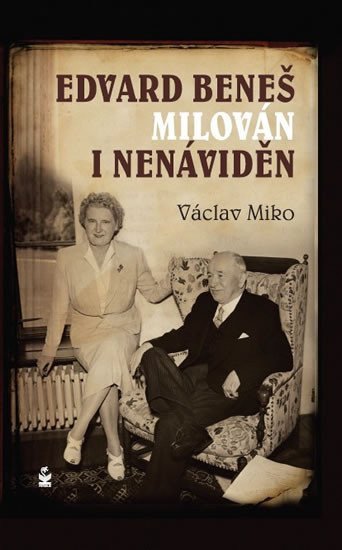 Edvard Beneš  milován i nenáviděn – Miko Václav