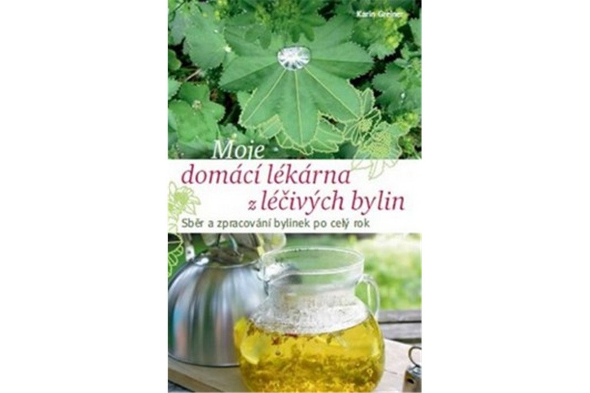 Moje domácí lékárna z léčivých bylin – Greinerová Karin