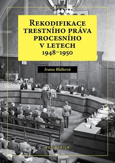 Rekodifikace trestního práva procesního v letech 1948–1950 – Bláhová Ivana