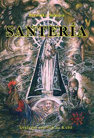 Santería - Uctívání svatých na Kubě – Šulcová Veronika