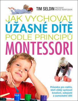 Jak vychovat úžasné dítě podle principů montessori – Seldin Tim