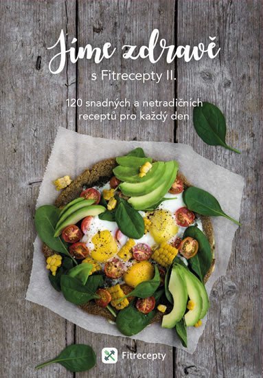 Jíme zdravě s Fitrecepty II - 120 snadných a netradičních receptů pro každý den – group of authors