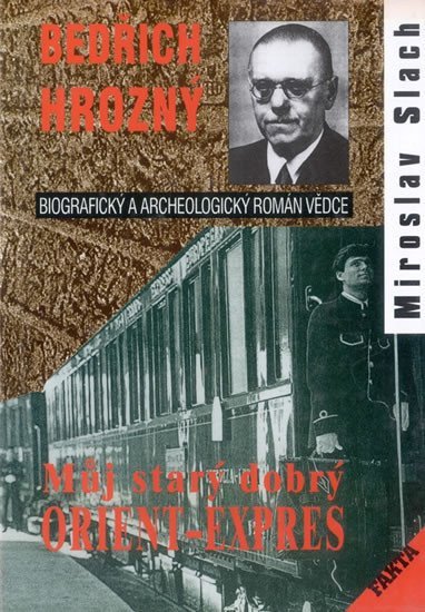Bedřich Hrozný - Můj starý dobrý Orient-Expres – Slach Miroslav
