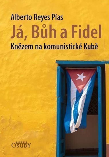 Já Bůh a Fidel - Knězem na komunistické Kubě – Pías Alberto Reyes