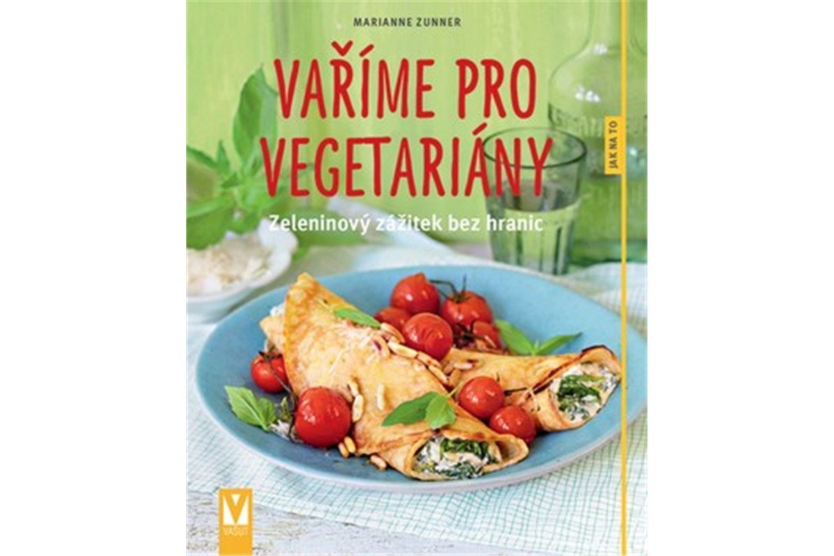 Vaříme pro vegetariány - Zeleninový zážitek bez hranic – Zunner Marianne