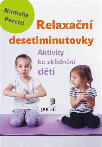 Relaxační desetiminutovky - Aktivity ke zklidnění dětí – Peretti Nathalie