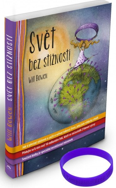 Svět bez stížností - Jak si přestat stěžovat a začít si užívat takový život jaký jste vždycky chtěli – Bowen Will