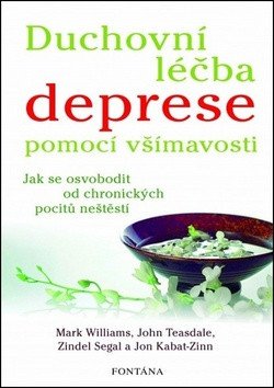 Duchovní léčba deprese pomocí všímavosti - Jak se osvobodit od chronických pocitů neštěstí – Kabat-Zinn Jon