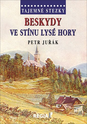 Tajemné stezky - Beskydy Ve stínu Lysé hory – Juřák Petr