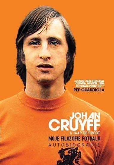 Moje filozofie fotbalu - Autobiografie – Cruyff Johan