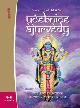Učebnice ájurvédy II. - Ucelený průvodce klinickým posouzením – Lad Vasant (2017)