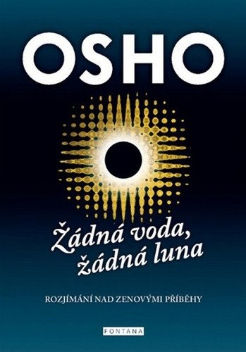 Žádná voda žádná luna - Rozjímání nad zenovými příbehy – Osho