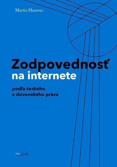 Zodpovednost na internete podla českého a slovenského práva – Husovec Martin