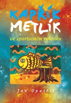 Kapřík Metlík ve sportovním rybníku – Opatřil Jan