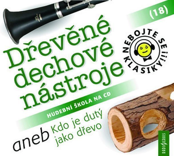 Nebojte se klasiky 18 Dřevěné dechové nástroje aneb Kdo je dutý jako dřevo - CD