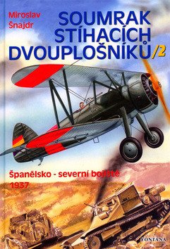 Soumrak stíhacích dvouplošníků 2 - Španělsko-severní bojiště 1937 – Šnajdr Miroslav