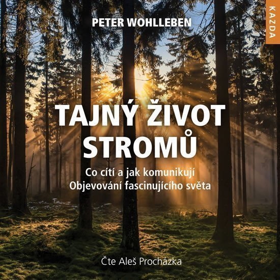 Tajný život stromů - Co cítí jak komunikují Objevování fascinujícího světa - CDmp3 Čte Aleš Procházka