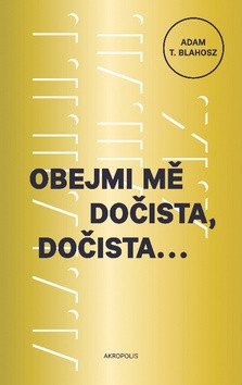 Obejmi mě dočista dočista – Blahosz Adam T